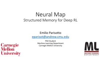 Neural Map  Structured Memory for Deep RL  Emilio Parisotto  eparisot@andrew.cmu.edu  PhD Student