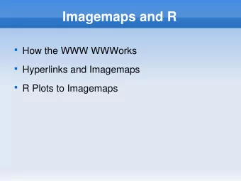 Imagemaps and R  How the WWW WWWorks  Hyperlinks and Imagemaps  R Plots to Imagemaps
