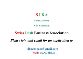 S I  S I  B A  B A  Frank M  Murray  Vice-Ch  hairman  Swiss Irish Busi  iness Association  Please