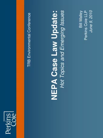 NEPA Case Law Update:  Hot Topics and Emerging Issues  Bill Malley  Perkins Coie LLP  June 9, 2010