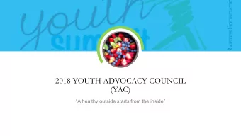 2018 YOUTH ADVOCACY COUNCIL  (YAC)  A healthy outside starts from the inside  ABOUT THE YAC