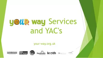 Services  and YAC's  your-way.org.uk  Core Offer  As a minimum, all YACS will provide, on a drop-in
