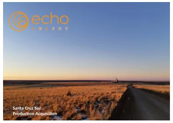 Santa Cruz Sur  Production Acquisition  Disclaimer The information contained in this confidential