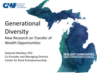 Diversity  New Research on Transfer of  Wealth Opportunities  Deborah Markley, PhD  Co-Founder and