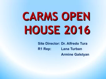 CARMS OPEN  HOUSE 2016  Site Director: Dr. Alfredo Tura  R1 Rep:          Lana Turban  Armine