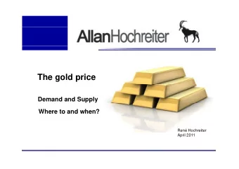 The gold price  Demand and Supply  Where to and when?  Ren Hochreiter  April 2011  Private and