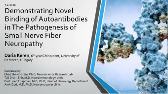 Binding of Autoantibodies  in The Pathogenesis of  Small Nerve Fiber  Neuropathy Daria Keren , 6 th