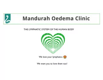 THE LYMPHATIC SYSTEM OF THE HUMAN BODY  We love your lymphatics  We want you to love them too!