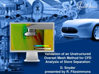 Validation of an Unstructured  Overset Mesh Method for CFD  Analysis of Store Separation  D. Snyder