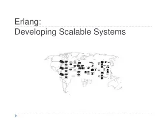 Erlang:  Developing Scalable Systems  Rise of collaborative systems  Sequential system cannot