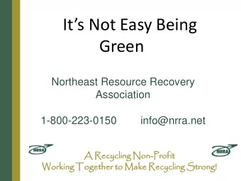 Its Not Easy Being  Green  Northeast Resource Recovery  Association  1-800-223-0150