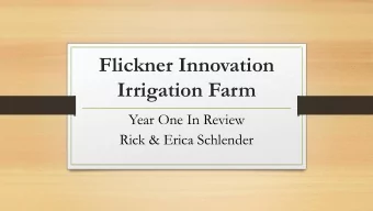 Flickner Innovation  Irrigation Farm  Year One In Review  Rick &amp; Erica Schlender  Flickner PDMI