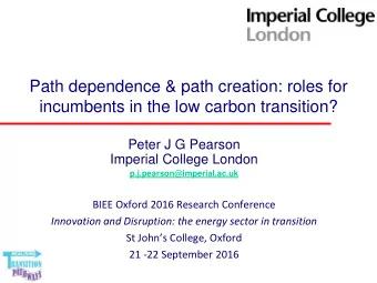 incumbents in the low carbon transition?  Peter J G Pearson  Imperial College London
