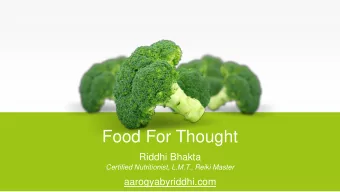 Food For Thought  Riddhi Bhakta  Certified Nutritionist, L.M.T., Reiki Master  aarogyabyriddhi.com