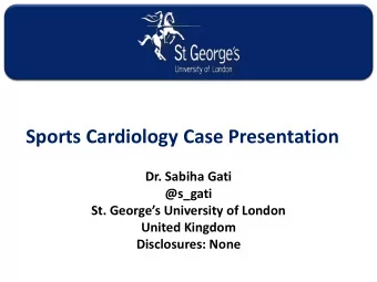 Sports Cardiology Case Presentation  Dr. Sabiha Gati  @s_gati  St. Georges University of London