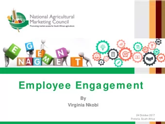 Employee Engagement  By  Virginia Nkobi  24 October 2017  Pretoria. South Africa  To those who