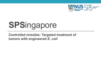 SPS ingapore  Controlled missiles: Targeted treatment of tumors with engineered E. coli  Team