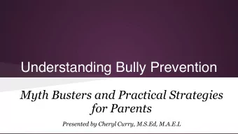 Understanding Bully Prevention  Myth Busters and Practical Strategies  for Parents  Presented by