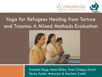 Yoga for Refugees Healing from Torture  and Trauma: A Mixed Methods Evaluation  Danielle Begg,