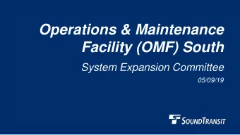 Operations &amp; Maintenance  Facility (OMF) South  System Expansion Committee  05/09/19  OMF