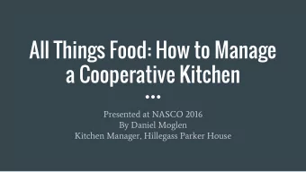 All Things Food: How to Manage  a Cooperative Kitchen  Presented at NASCO 2016  By Daniel Moglen