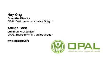 Huy Ong  Executive Director  OPAL Environmental Justice Oregon  Adrian Cato  Community Organizer