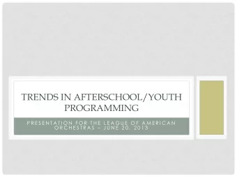 TRENDS IN AFTERSCHOOL/YOUTH  PROGRAMMING  P R E S E N T A T I O N  F O R  T H E  L E A G U E  O F