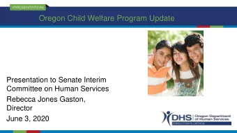 Oregon Child Welfare Program Update  Presentation to Senate Interim  Committee on Human Services