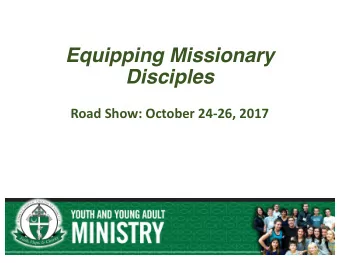 Equipping Missionary  Disciples  Road Show: October 24-26, 2017  Wh  What We Do We help parishes