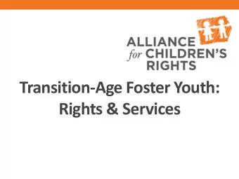 Transition-Age Foster Youth:  Rights &amp; Services  Outline  Who We Serve and How  An