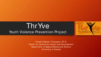 ThrYve  Y  outh Violence Prevention Proj ect  Jomella Watson-Thompson, Ph.D.  Center for Community