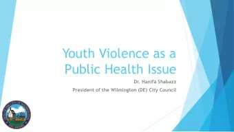Youth Violence as a  Public Health Issue  Dr. Hanifa Shabazz  President of the Wilmington (DE) City