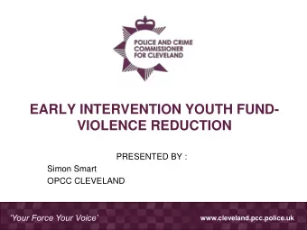 EARLY INTERVENTION YOUTH FUND-  VIOLENCE REDUCTION  PRESENTED BY :  Simon Smart  OPCC CLEVELAND