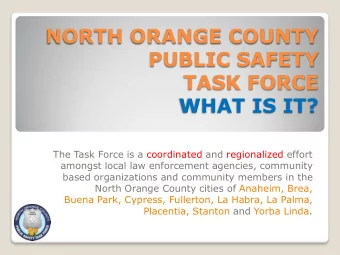 NORTH ORANGE COUNTY  PUBLIC SAFETY  TASK FORCE  WHAT IS IT?  The Task Force is a coordinated and