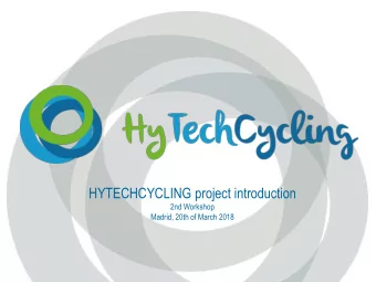 HYTECHCYCLING project introduction  2nd Workshop  Madrid, 20th of March 2018  4 April 2018