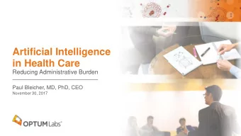 Artificial Intelligence  in Health Care  Reducing Administrative Burden  Paul Bleicher, MD, PhD,