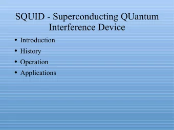 SQUID - Superconducting QUantum  Interference Device  Introduction  History  Operation
