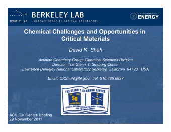 Chemical Challenges and Opportunities in  Critical Materials  David K. Shuh  Actinide Chemistry