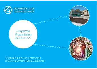 Corporate  Presentation  September 2015  Upgrading low value resources,  improving environmental