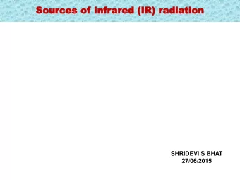 So  Sour  urce  ces  s of  of in  infr  frar  ared  ed (IR) r  (IR) rad  adia  iatio  tion