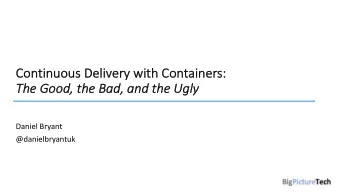 Co  Conti  tinuous De  Delivery  y with  th Co  Containers:  Th  The Good, the Bad, and the Ug