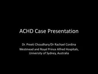 ACHD Case Presentation  Dr. Preeti Choudhary/Dr Rachael Cordina  Westmead and Royal Prince Alfred