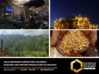 GOLD RESOURCE DEFINITION COLOMBIA  EXISTING AND PROVEN PRODUCTION IN URUGUAY  SOUTH AMERICAN