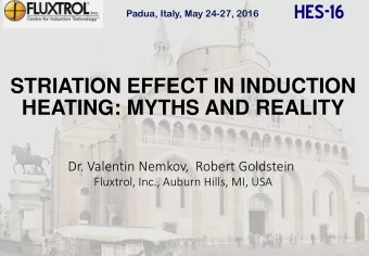 HES-16  Padua, Italy, May 24-27, 2016  STRIATION EFFECT IN INDUCTION HEATING: MYTHS AND REALITY Dr.