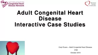 Disease  Interactive Case Studies Caryl Evans  Adult Congenital Heart Disease.  CNS  October