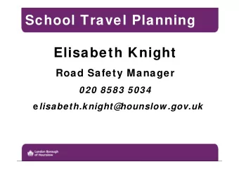 School Travel Planning  Elisabeth Knight  Road Safety Manager  020 8583 5034 e lisabeth.knight@