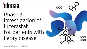 Phase 3  investigation of  lucerastat  for patients with  Fabry disease  Investor Webcast  May