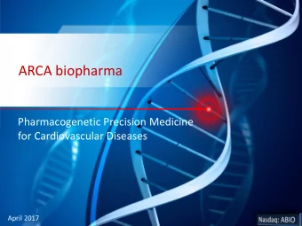 ARCA biopharma  Pharmacogenetic Precision Medicine  for Cardiovascular Diseases  April 2017  Safe