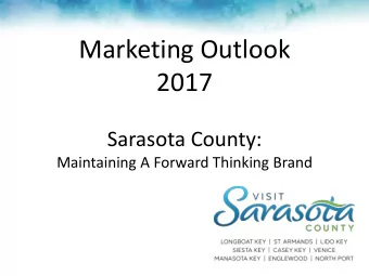 2017  Sarasota County:  Maintaining A Forward Thinking Brand  Tourism Matters to Sarasota County