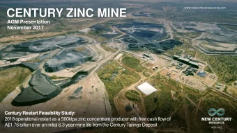 CENTURY ZINC MINE  AGM Presentation  November 2017  Century Restart Feasibility Study:  2018